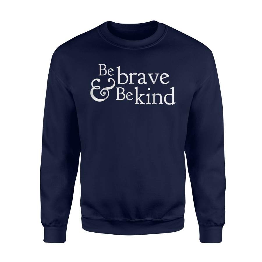 Be Brave And Be Kind Cute, Inspirational, Love Sweatshirt