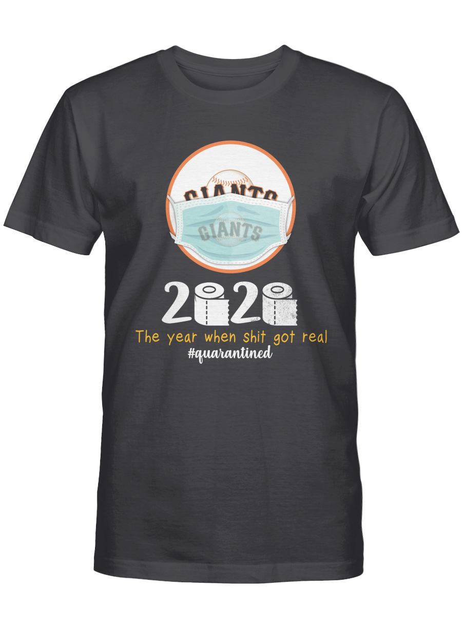 San Francisco Giants 2020 – The year when sht got real T-shirt, Sweatshirt, Hoodie