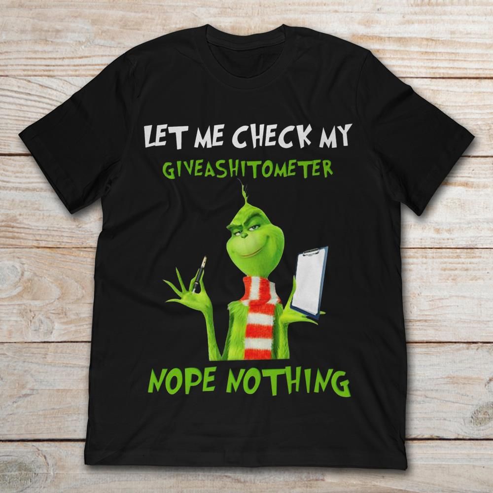 The Grinch Let Me Check My Giveashitometer Nope Nothing T shirt hoodie sweater VA95