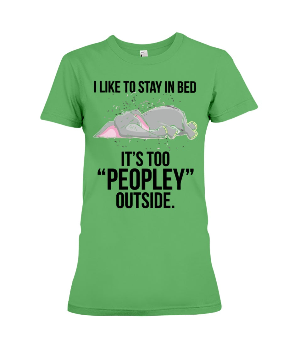 I Like To Say In Bed It’s Too Peopley Outside Funny Gift For Elephant Lovers Ladies Tee