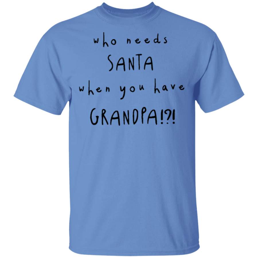 Download Who Needs Santa When You Have Grandpa T-Shirt - T-Shirt Store