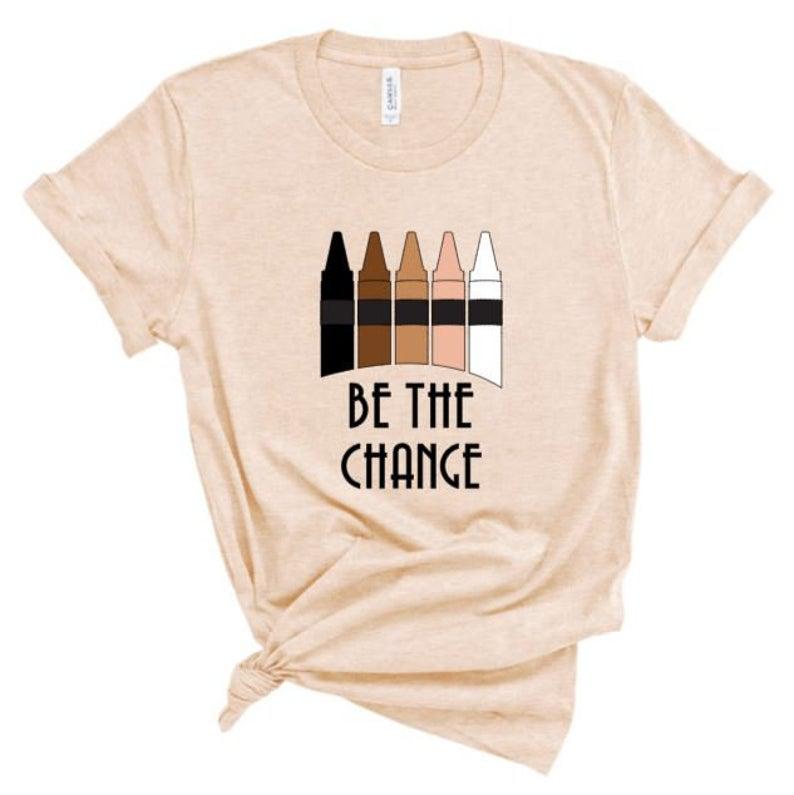 Be The Change Shirt, Motivational Shirt, Blm, Black Lives Matter, Counselor Shirt, Teacher Shirt, Anti Racism, Unisex, Bella Canvas