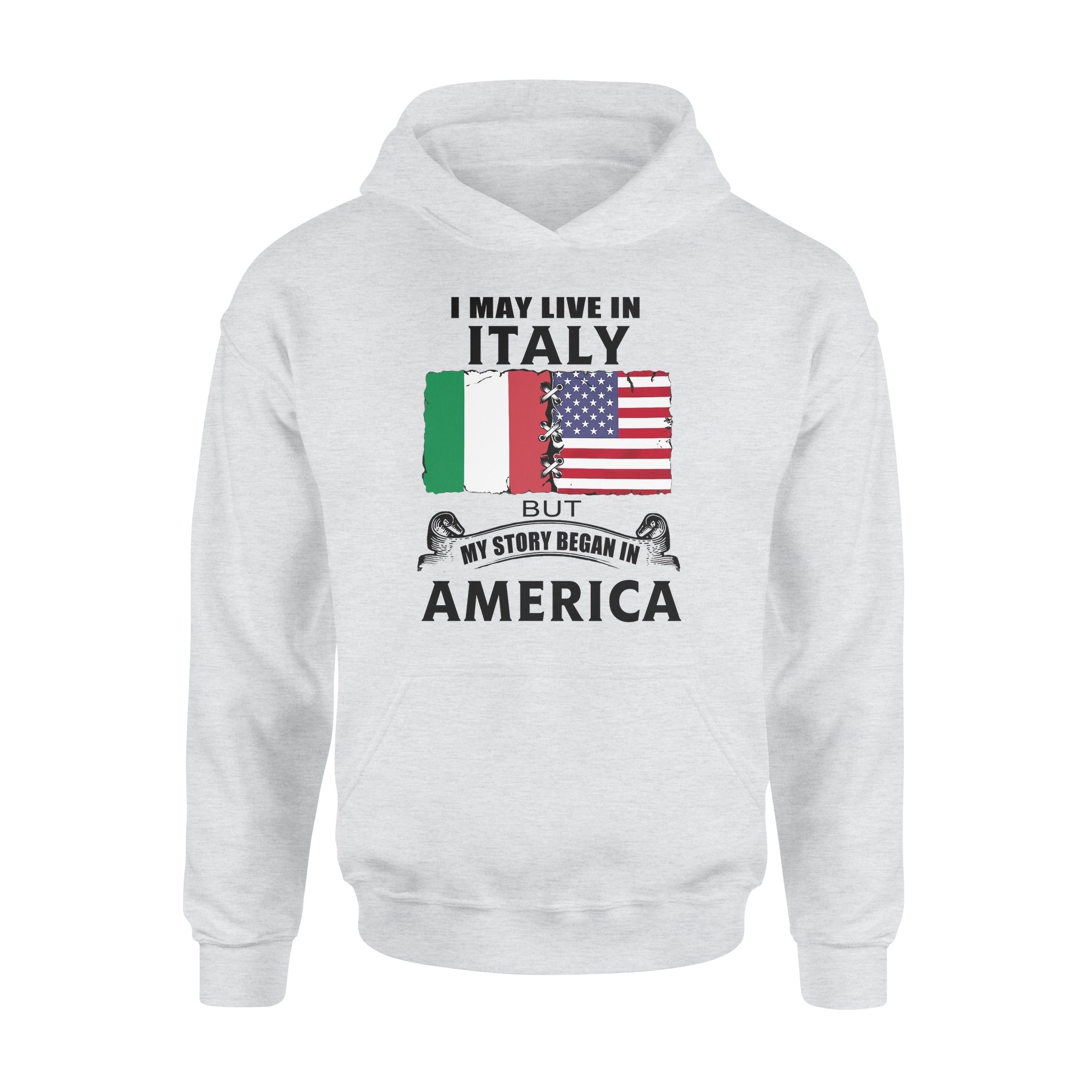 I May Live In Italy But My Story Began In America – Standard Hoodie