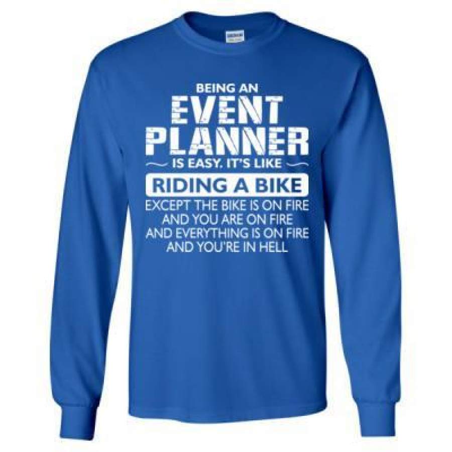 AGR Being An Event Planner Is Easy Its Like The Bike Except The Bike Is On Fire – Long Sleeve T-Shirt