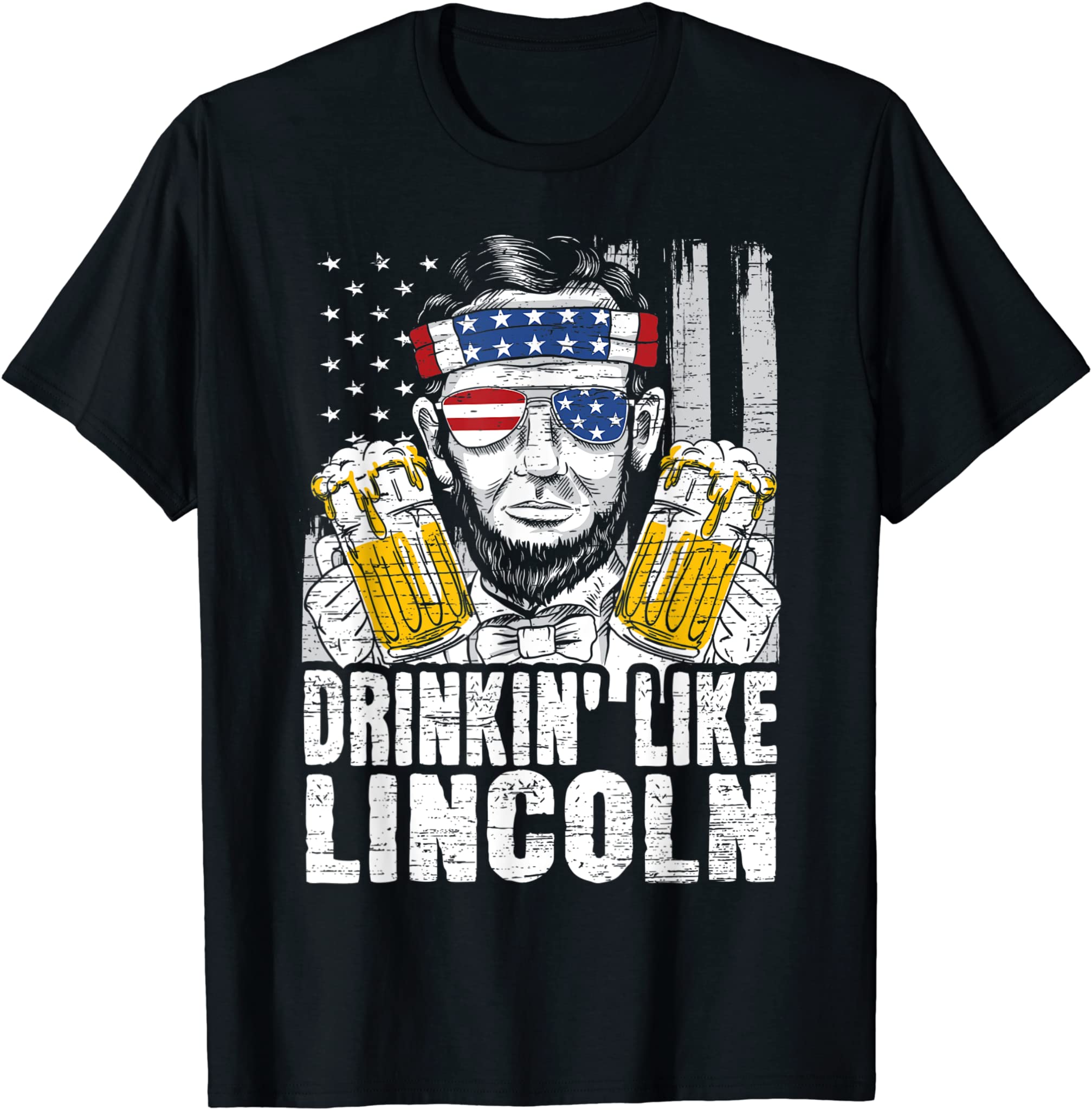 Drinkin’ Like Lincoln made for a Patriotic 4th Of July T-Shirt