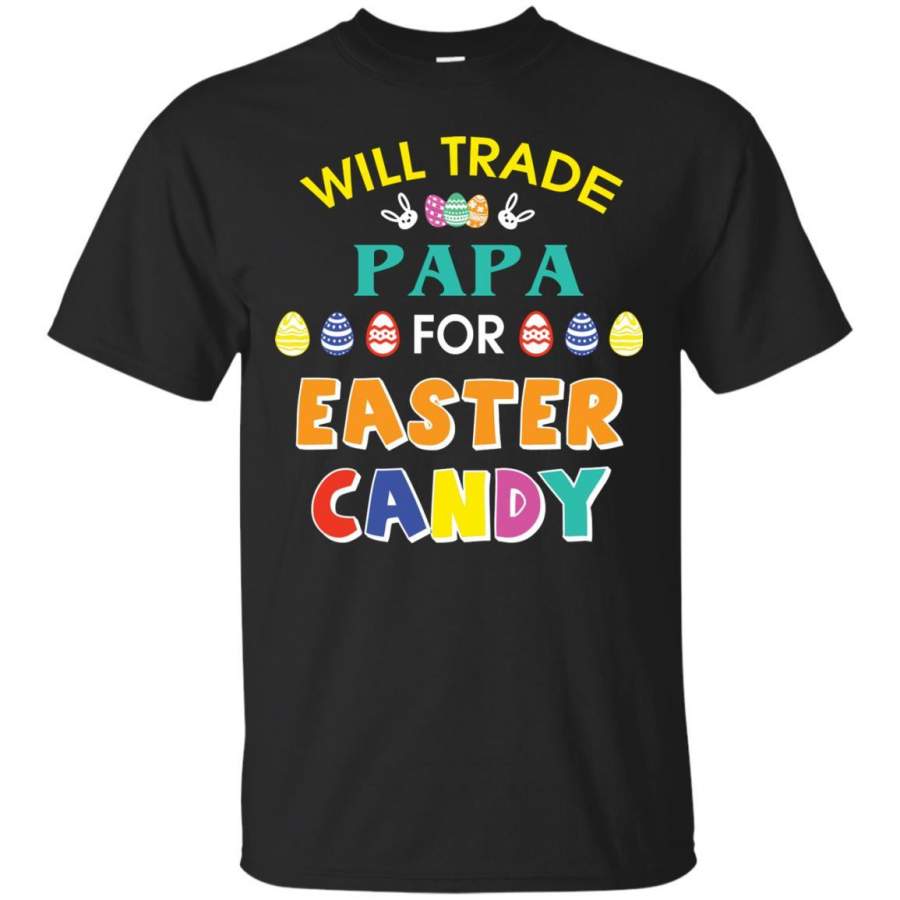 Will Trade Papa For Easter Candy Family T-shirt For Easter Holiday