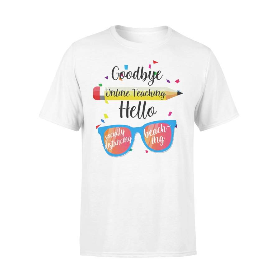 Goodbye Online Teaching Hello Social Distancing Beaching T-shirt