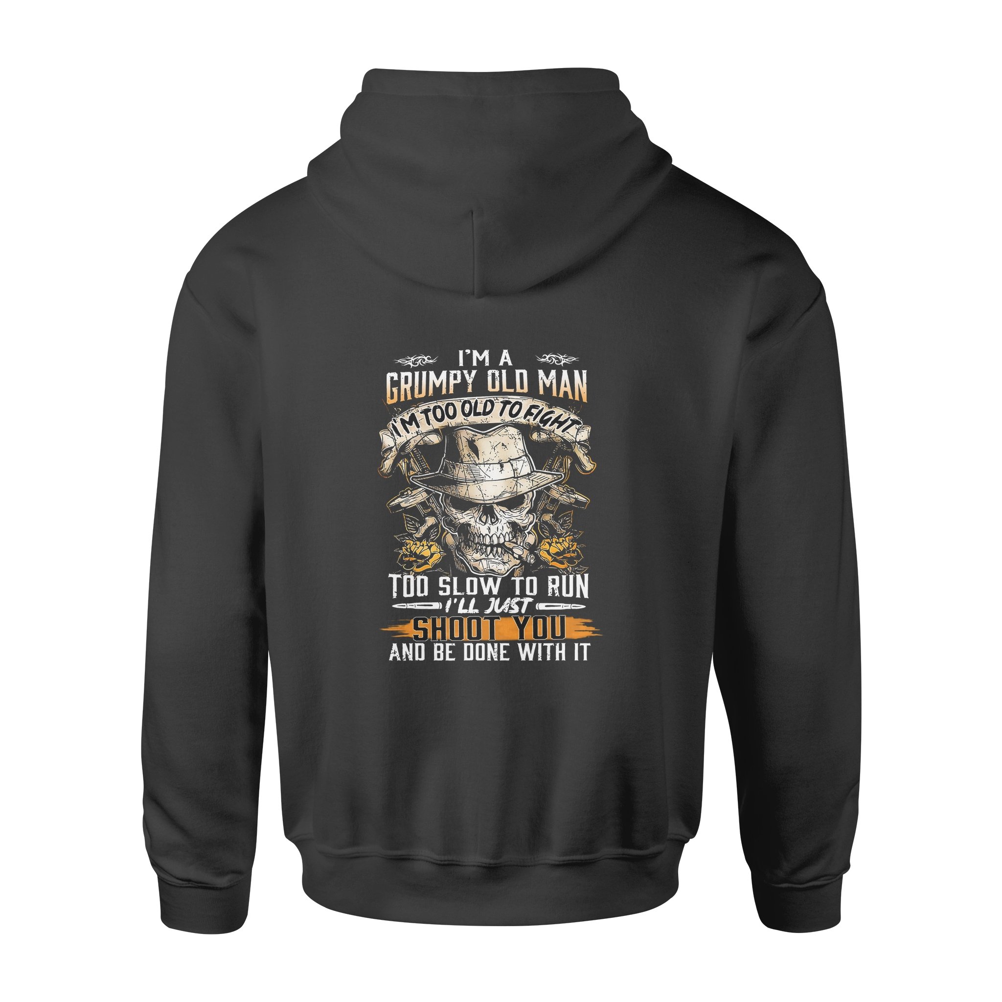 I’m A Grumpy Old Man I’m Too Old To Fight Too Slow To Run I’ll Just Shoot You – Standard Hoodie