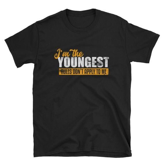 Youngest Child Shirt Sibling Gift Youngest Sibling Little Sister Shirt Sibling Shirt I The Youngest Rules Don T Apply To Me Shirt