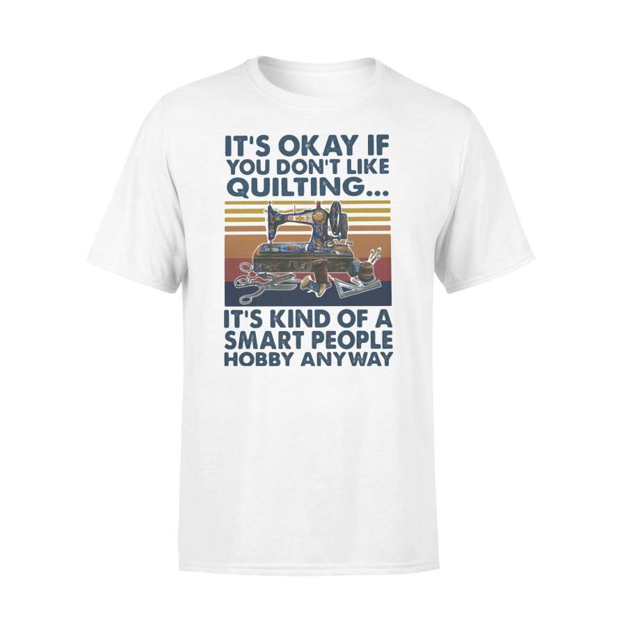 It’s Okay If You Don’t Like Quilting It’s Kind Of A Smart People Hobby Anyway Vintage Retro T-shirt