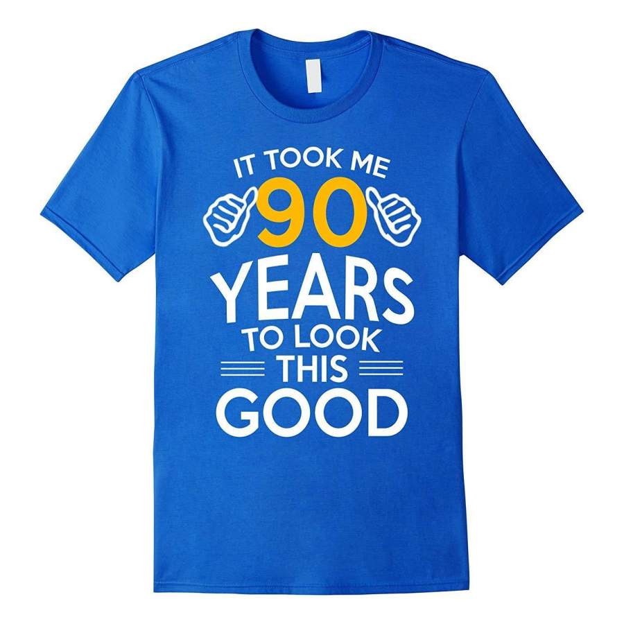 90th Birthday Gift Took Me 90 Years – 90 Year Old T-Shirt