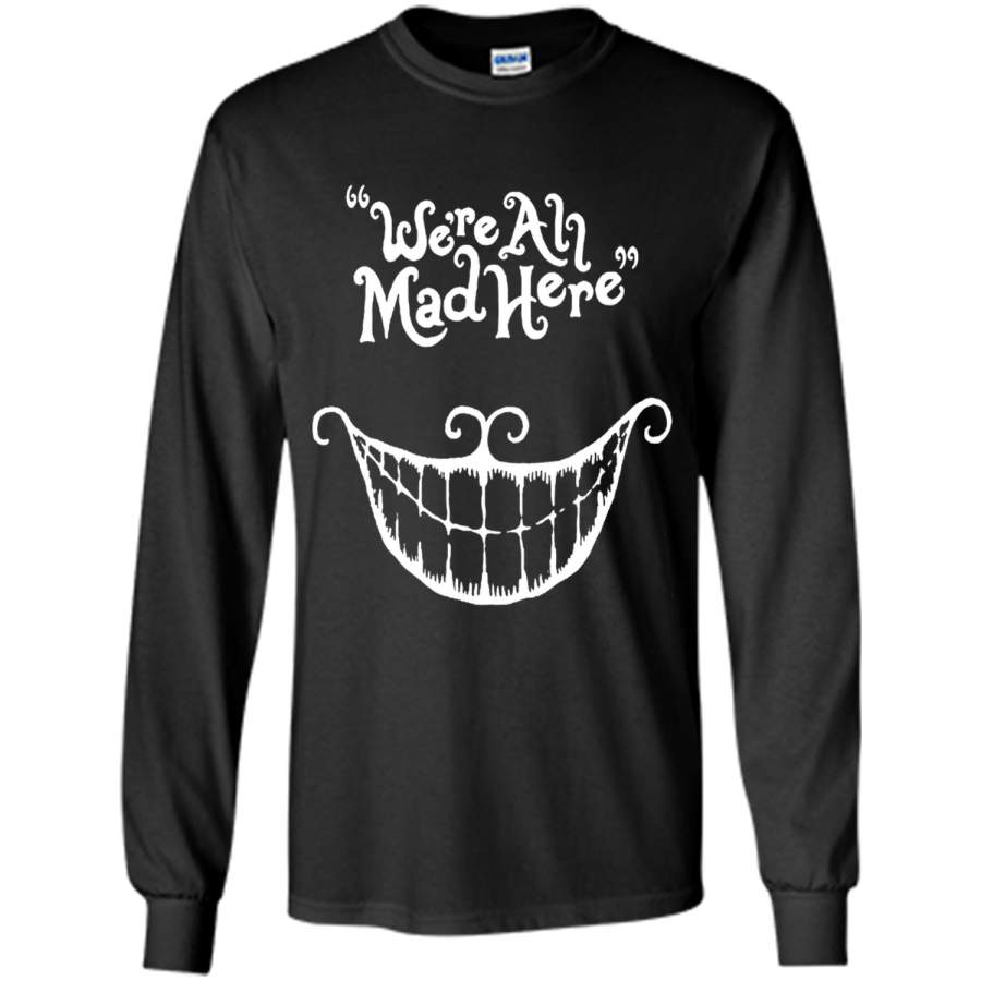 We’re All Mad Here Wonderland Funny Alice Fans Gift T-Shirt cool shirt