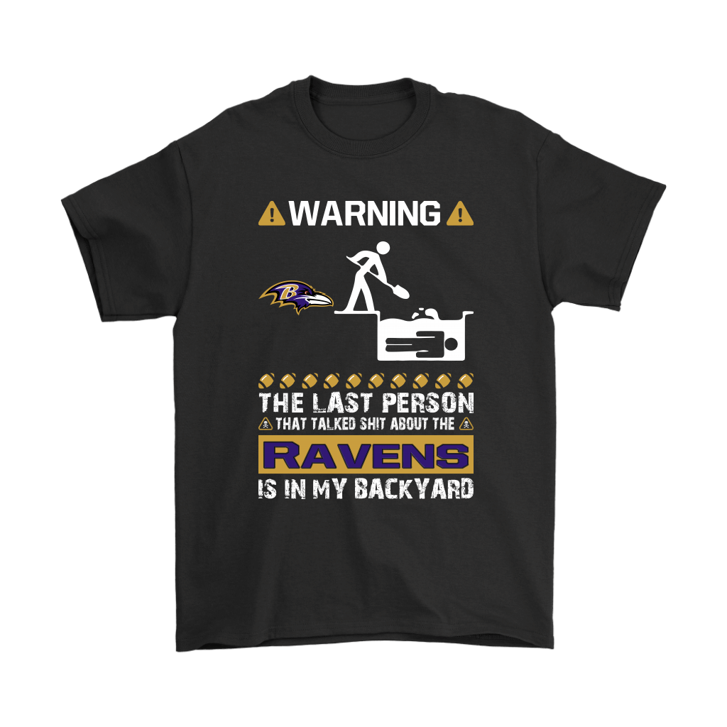 Discover Cool Warning The Last Person Talked Shit About Baltimore Ravens Shirts