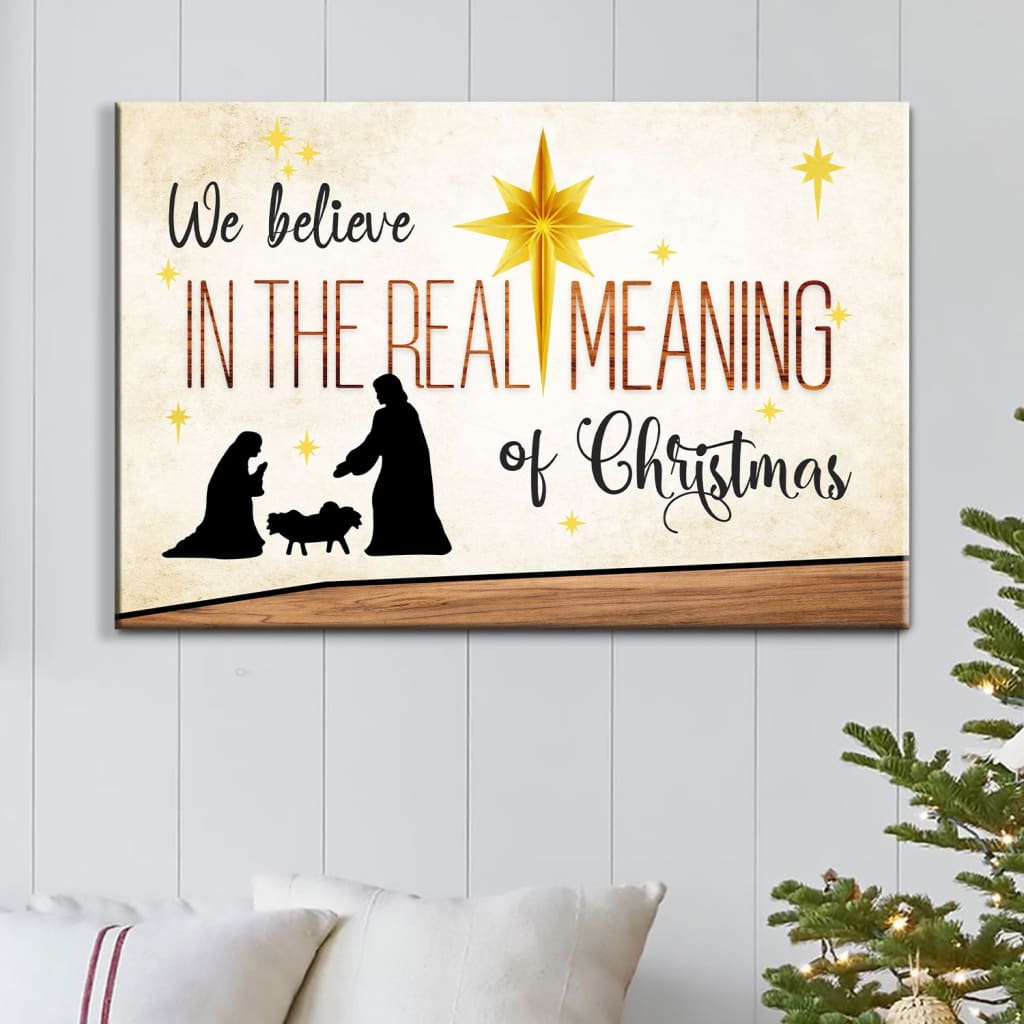 We Believe In The Real Meaning Of Christmas Wall Art Canvas Print