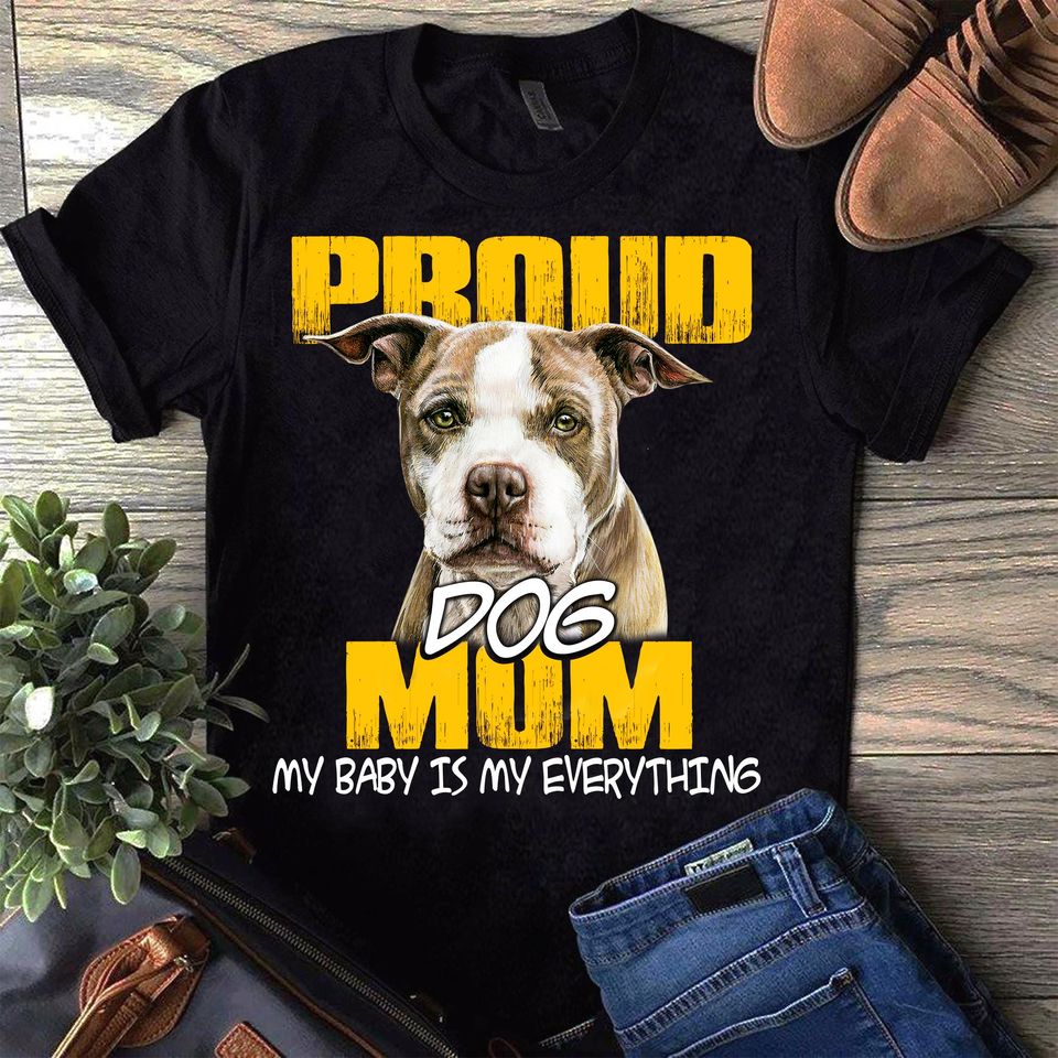 Pitbull Proud Dog Mom My Baby Is Everything Standard T-Shirt