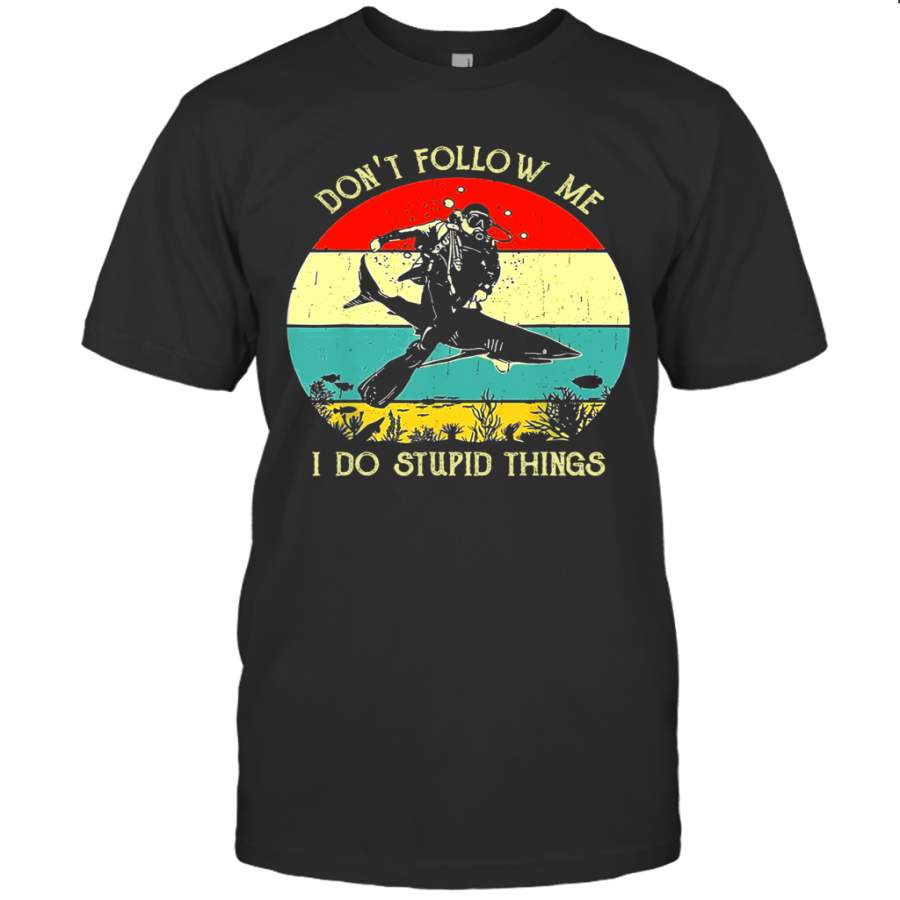 Don’t Follow Me I Do Stupid Things Scuba Retro Vintage Shirt