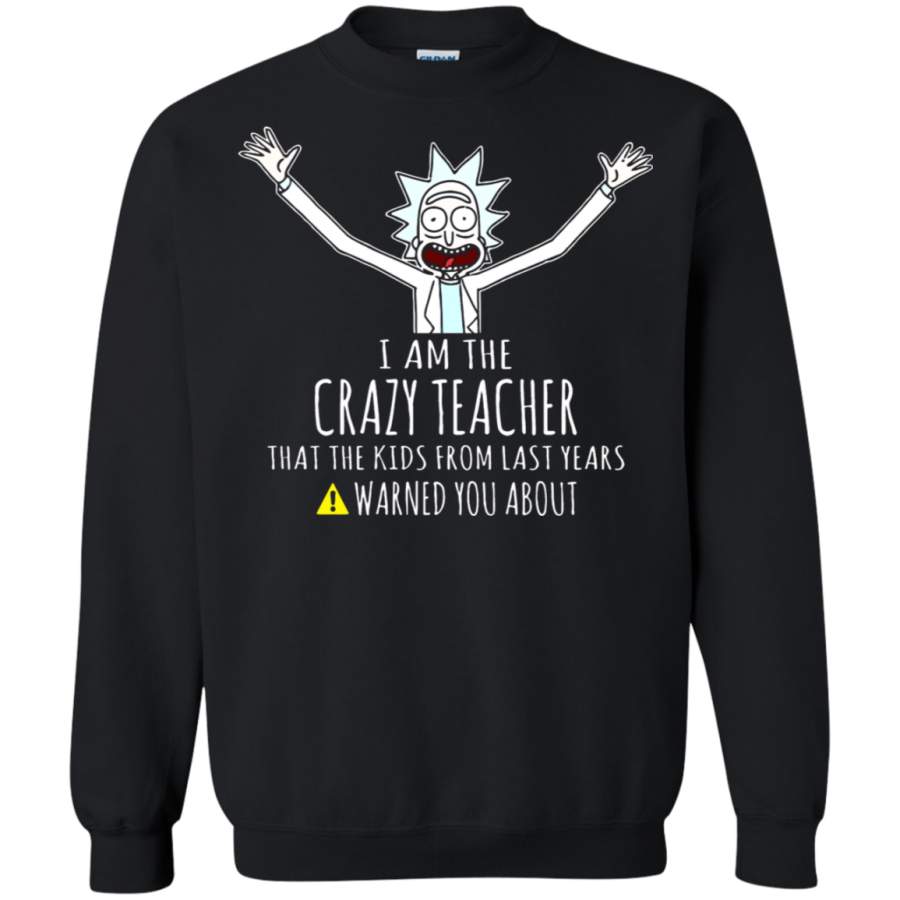 AGR I Am The Crazy Teacher The Kids Warned You About Rick And Morty Sweatshirt