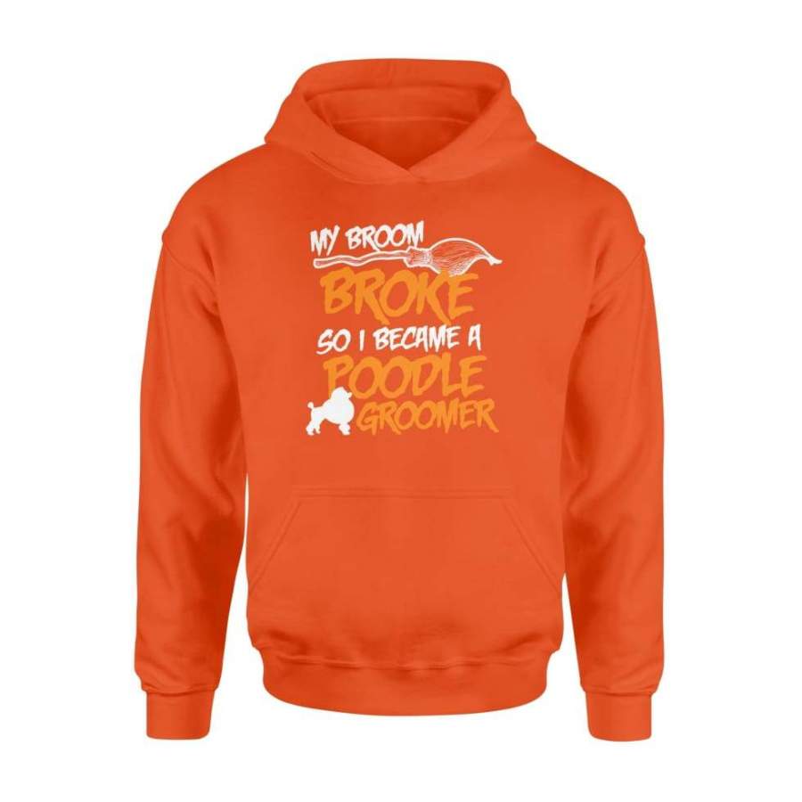 My Broom Broke So I Became Poodle Groomer Halloween Costume Shirt Gift – Standard Hoodie
