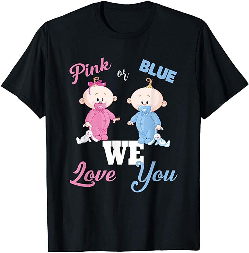 Pink Or Blue We Love You Baby Shower Gendr Reveal Cute Shirt