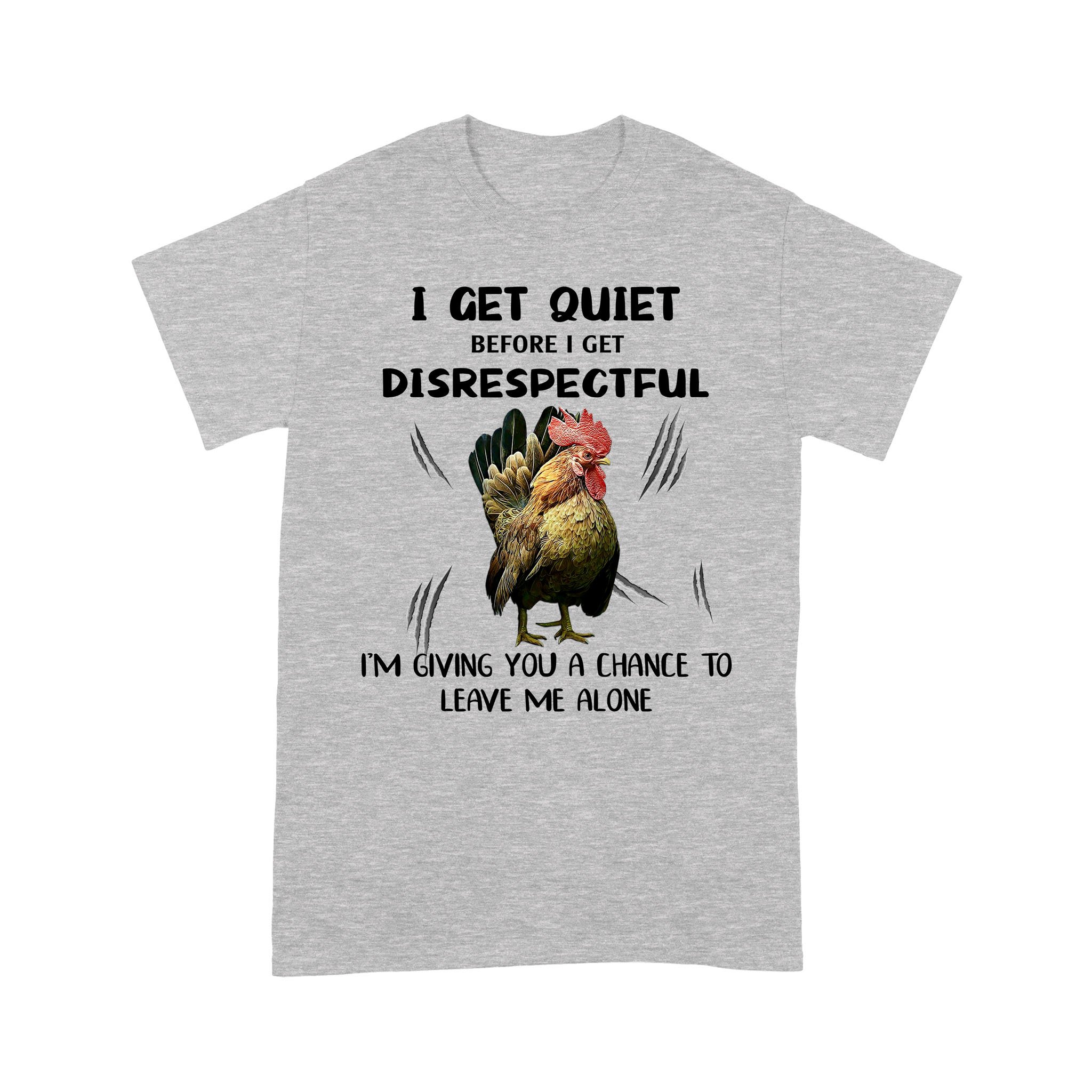 Chicken I Get Quiet Before I Get Disrespectful – Heather Grey Standard T-Shirt