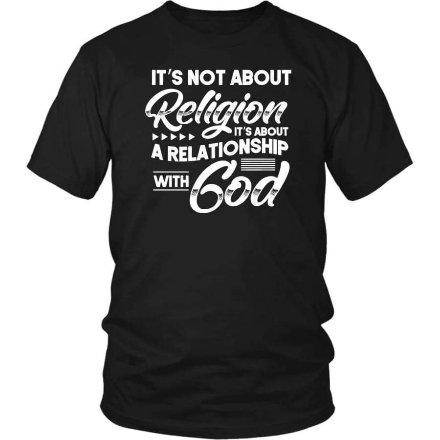 It’s not about religion it’s about a relationship with God t-shirt