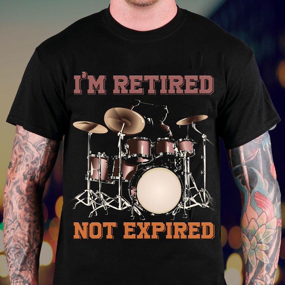 I’m Retired Not Expired Drums Lovers Gift Standard/Premium T-Shirt