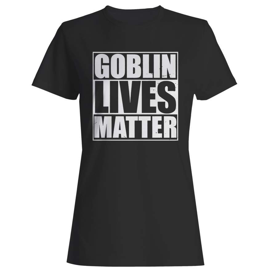 Goblin Lives Matter Woman’s T-Shirt