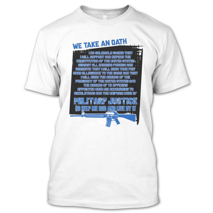 We Take An Oath T Shirt, Gift For Veteran T Shirt