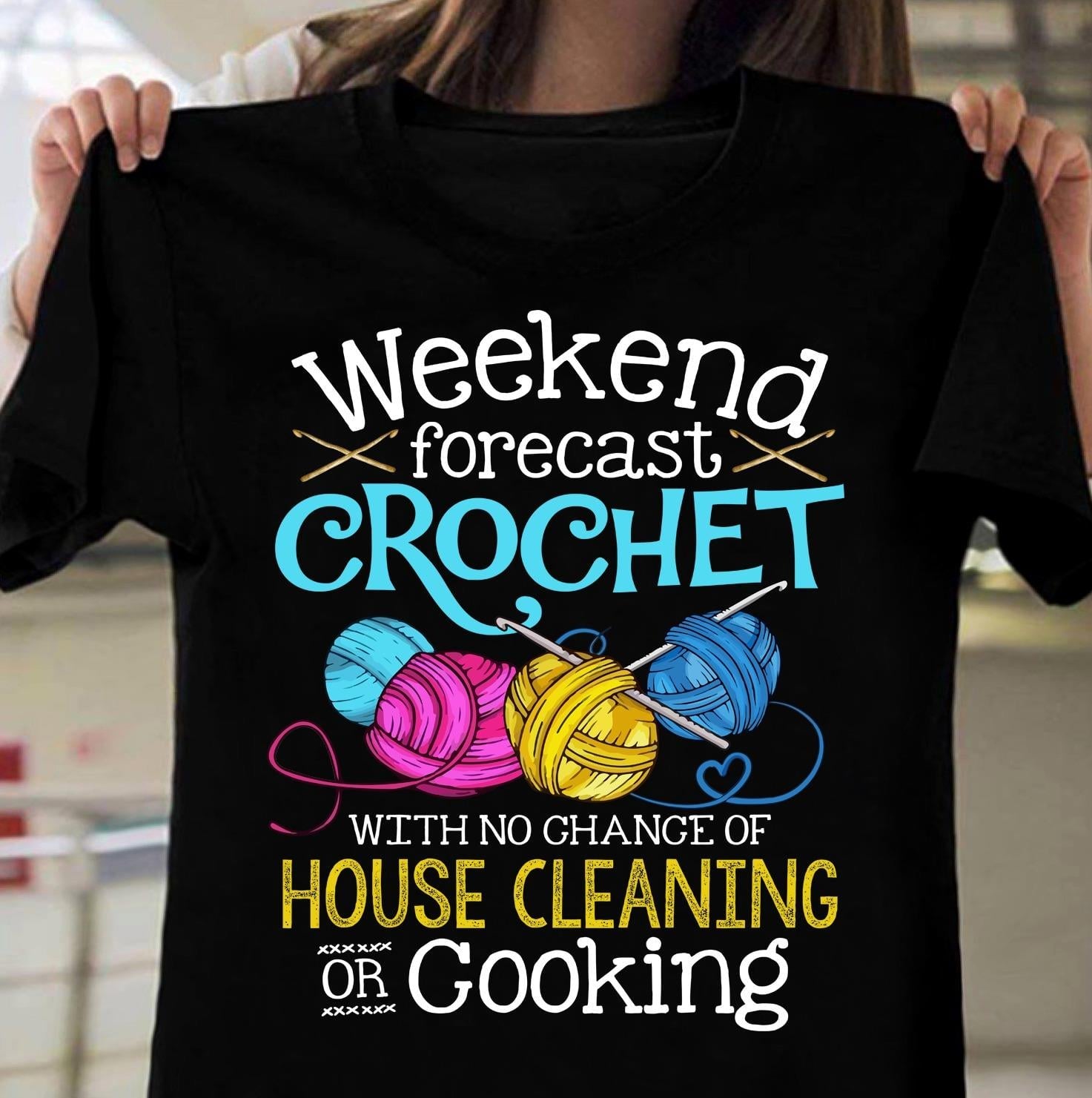 Weekend Forecast Crochet With Nio Change Of House Cleaning Or Cooking Gift Standard/Premium T-Shirt