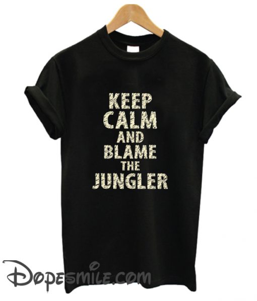 Keep Calm And Blame The Jungler cool T Shirt