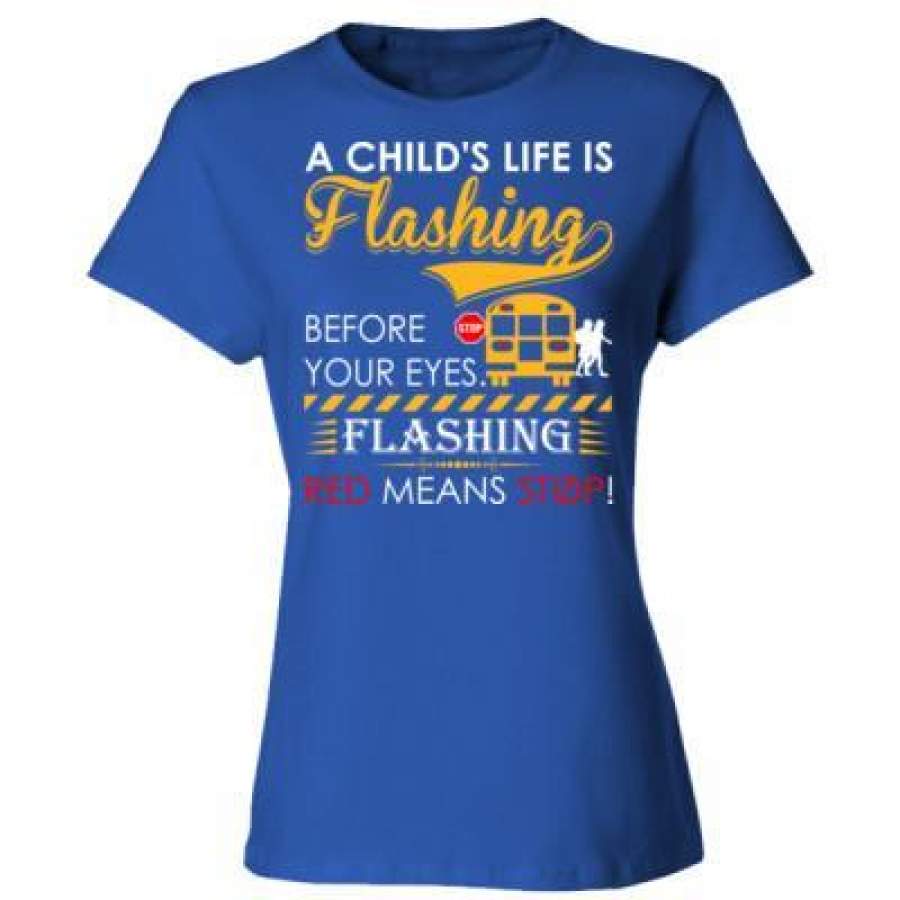 AGR A Childs Life Is Flashing Before Your Eyes Flashing Red Means Stop – Ladies’ Cotton T-Shirt