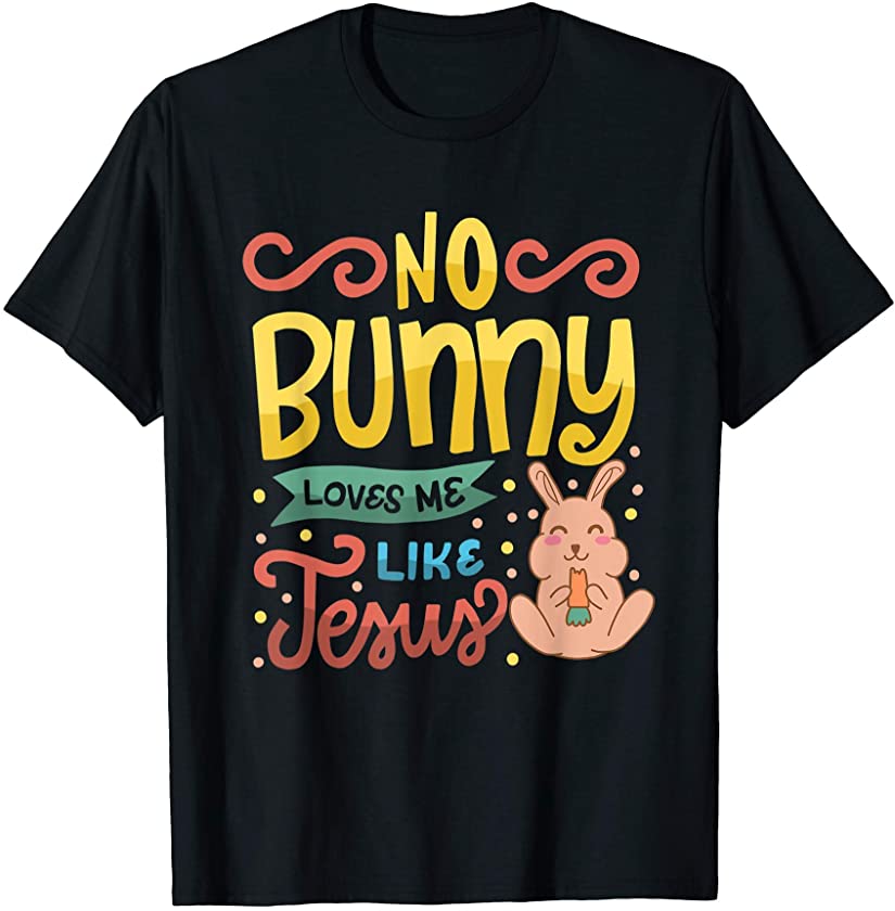 No Bunny Loves Me Like Jesus Christian Religious Easter T-Shirt