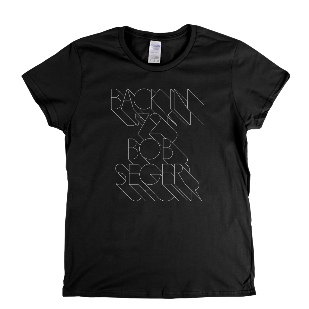 Bob Seger Back In 72 Womens T-Shirt