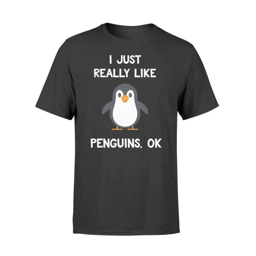 Funny Penguin Gift I Just Really Like Penguins Ok – Standard T-shirt