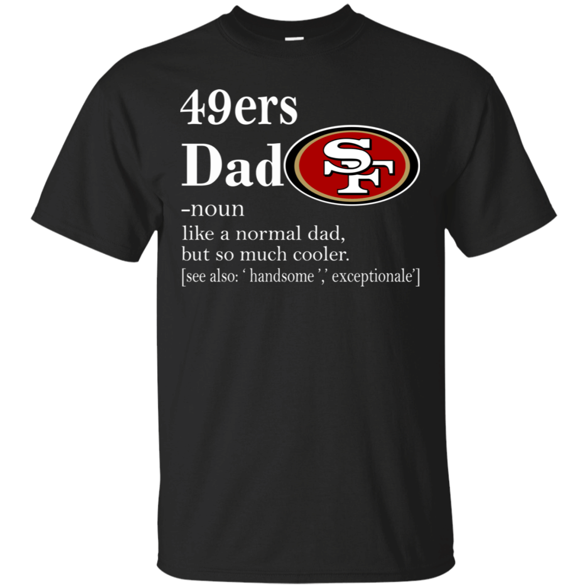 San Francisco 49ers Like A Normal Dad But So Much Cooler shirt Cotton Shirt