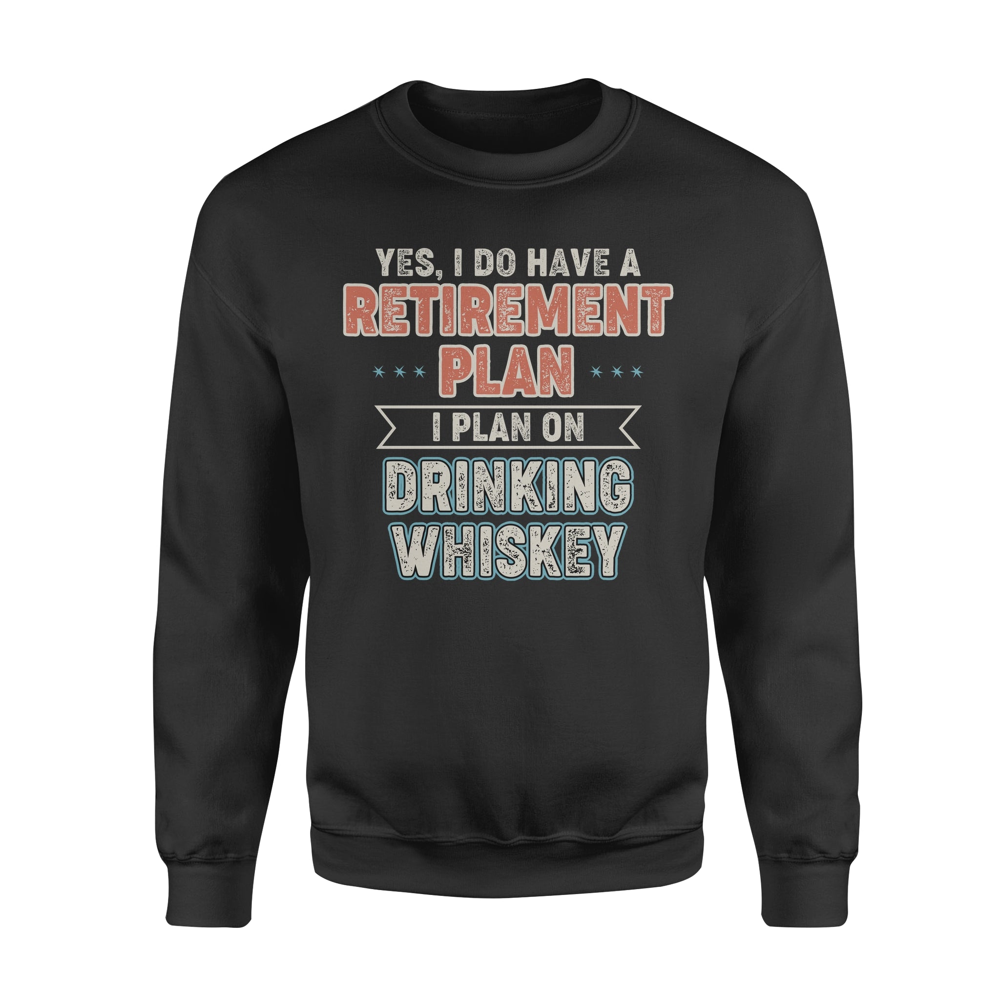 Retirement Plan I Plan On Drinking Whiskey – Standard Crew Neck Sweatshirt