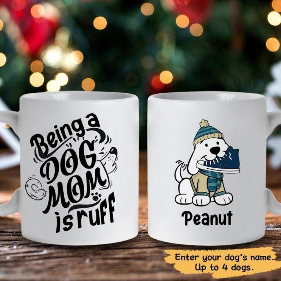 Being A Dog Mom Is Ruff Personalized Custom Dog Coffee Mug Gifts For Dog Mom Lovers