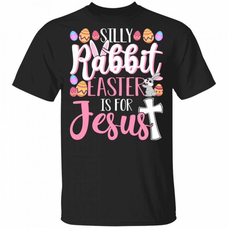 Silly Rabbit Easter Is For Jesus Funny Rabbit Bunny Eggs Easter Day Matching Shirt For Kids Men Women Christian Gifts T-Shirt