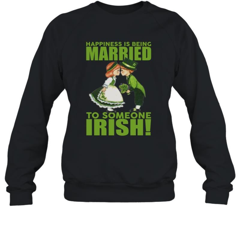 Happiness Is Being Married To Someone Irish Funny Shirt Sweatshirt