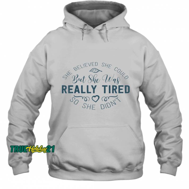 Womens She Believed She Could But She Was Really Tired Design Hoodie