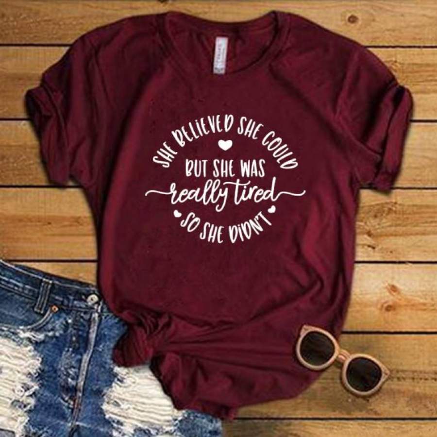 Women T Shirt She Believed She Could But She Was Really Tired So She Didn’T Letters Printed O-Neck Casual Cotton T-Shirt  Funny Mom Graphic Shirt