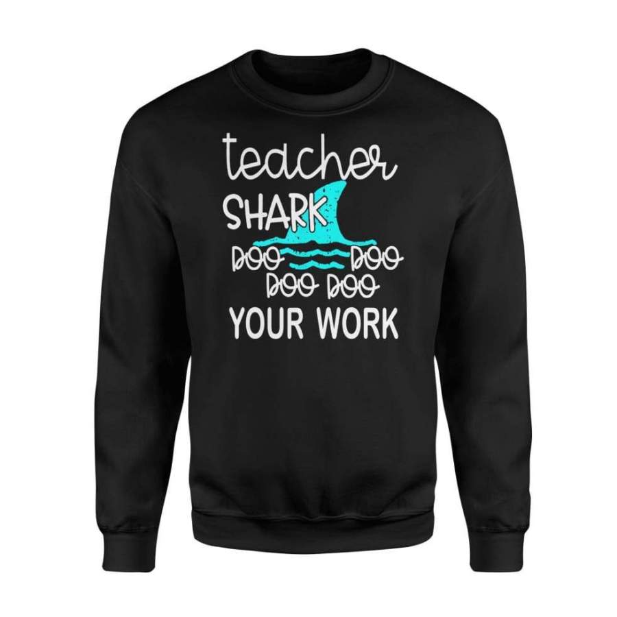 Teacher Shark Doo Doo Doo Your Work Funny Gift – Standard Fleece Sweatshirt