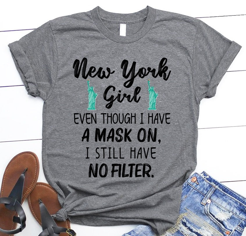 New York Girl Even Though I Have A Mask On I Still Have No Filter Standard T-Shirt