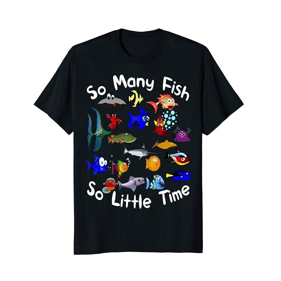 So Many Fish So Little Time Fishing T-Shirt Men Fashion Cotton T-Shirts