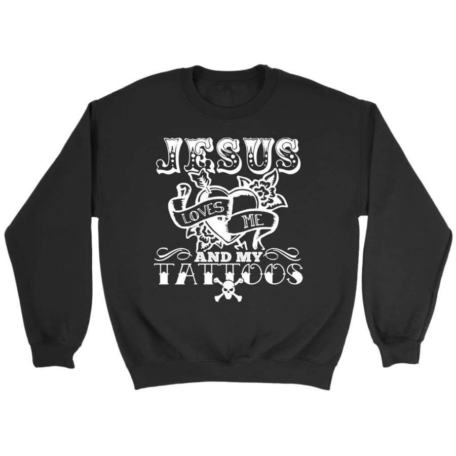 Jesus loves me and my tattoos sweatshirt | Jesus sweatshirt