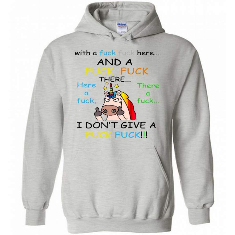 With A Fuck Fuck Here And A Fuck Fuck There Here A Fuck There A Fuck I Don’t Give A Fuck, Unicorn Funny – Gildan Heavy Blend Hoodie