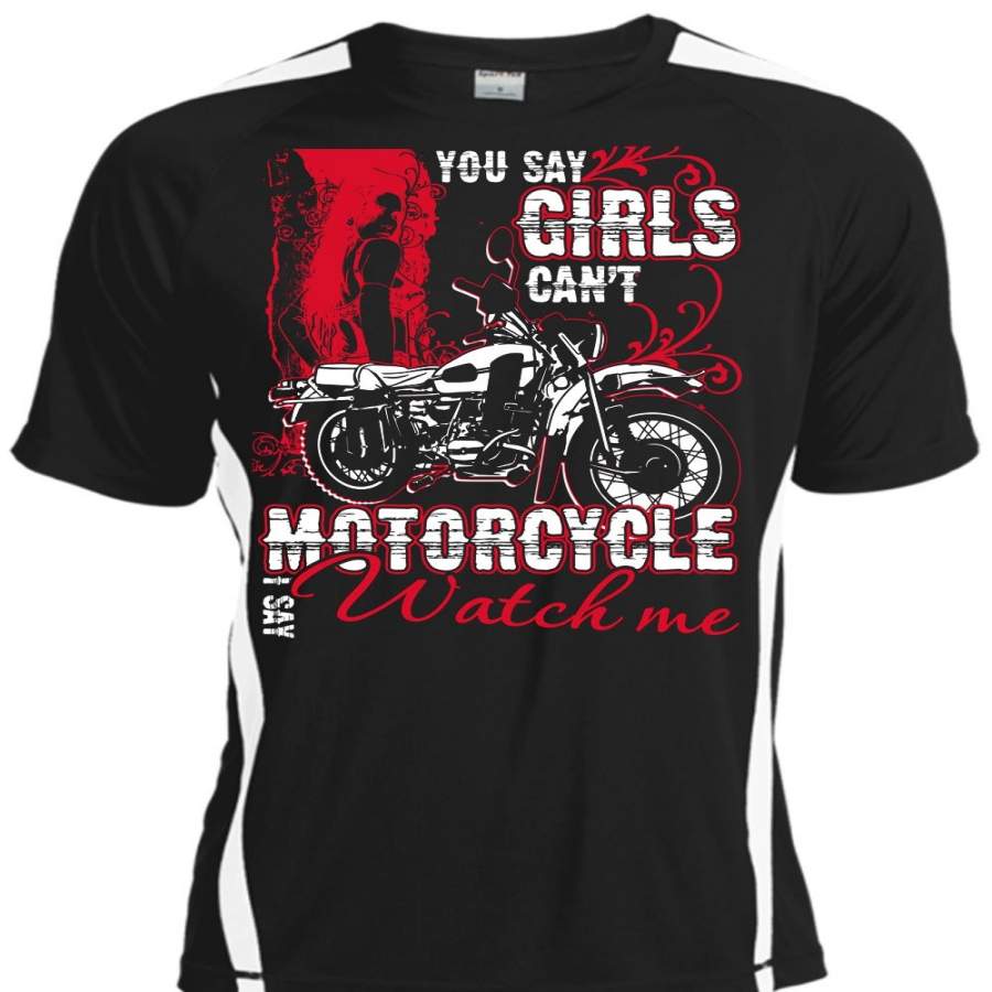 You Say Girls Can’t Motorcycle T Shirt, I Say Watch Me T Shirt, Cool Shirt