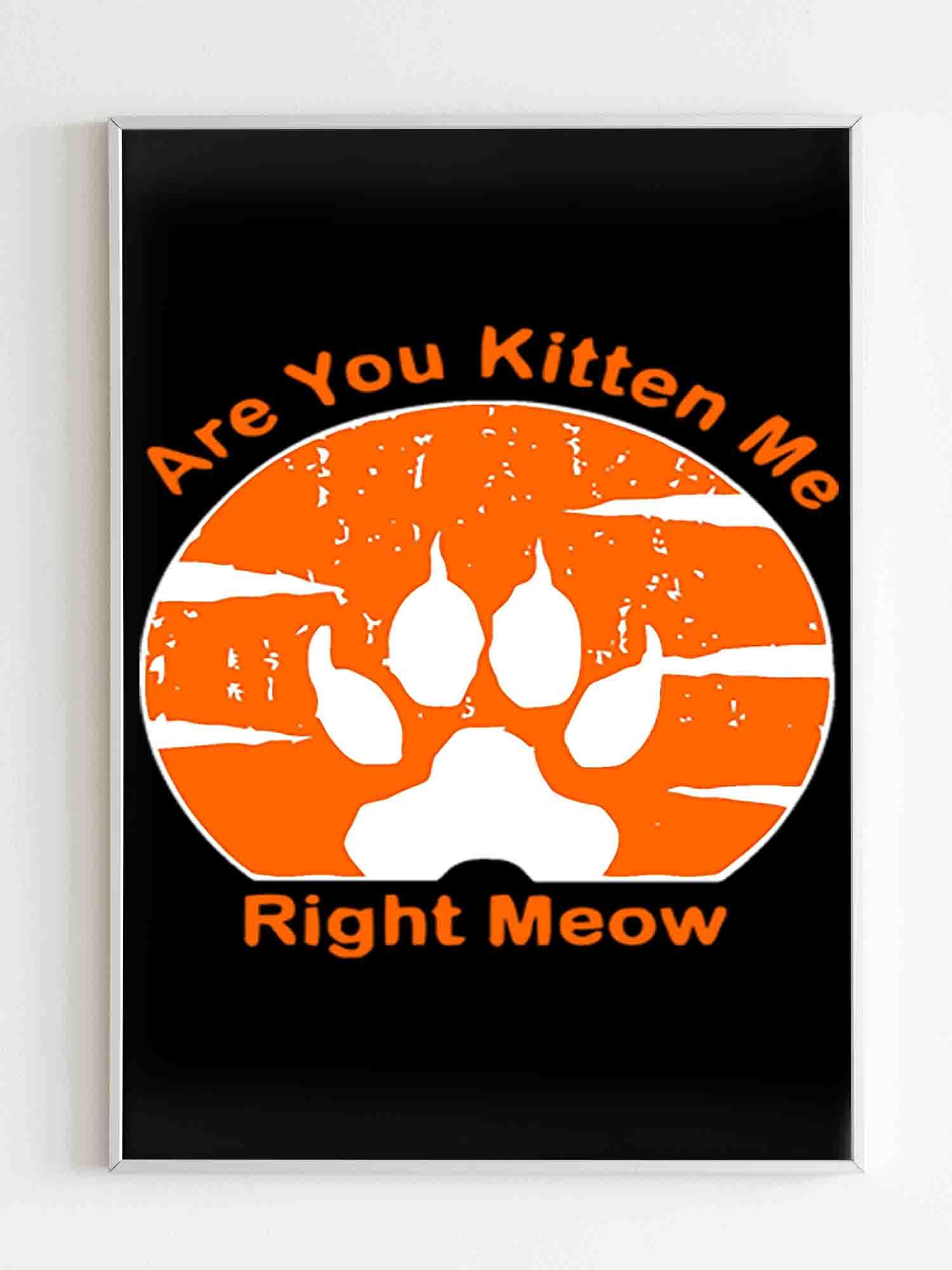 Are You Kitten Me Right Meow Vintage Poster