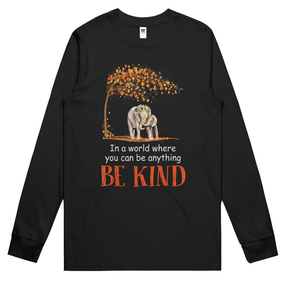 Be Kind Shirt, Be Kind Long Sleeve T Shirts, Be Kind Sign Language Shirt, In A World Where You Can Be Anything Be Kind Elephant Long Sleeve T Shirts