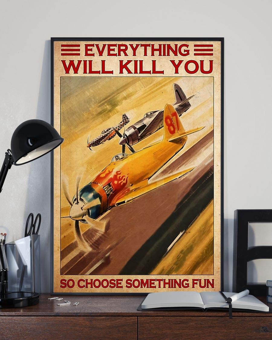 Air Racing Everything Will Kill You So Choose Something Fun Poster Perfect Ideas On Xmas Birthday Home Decor